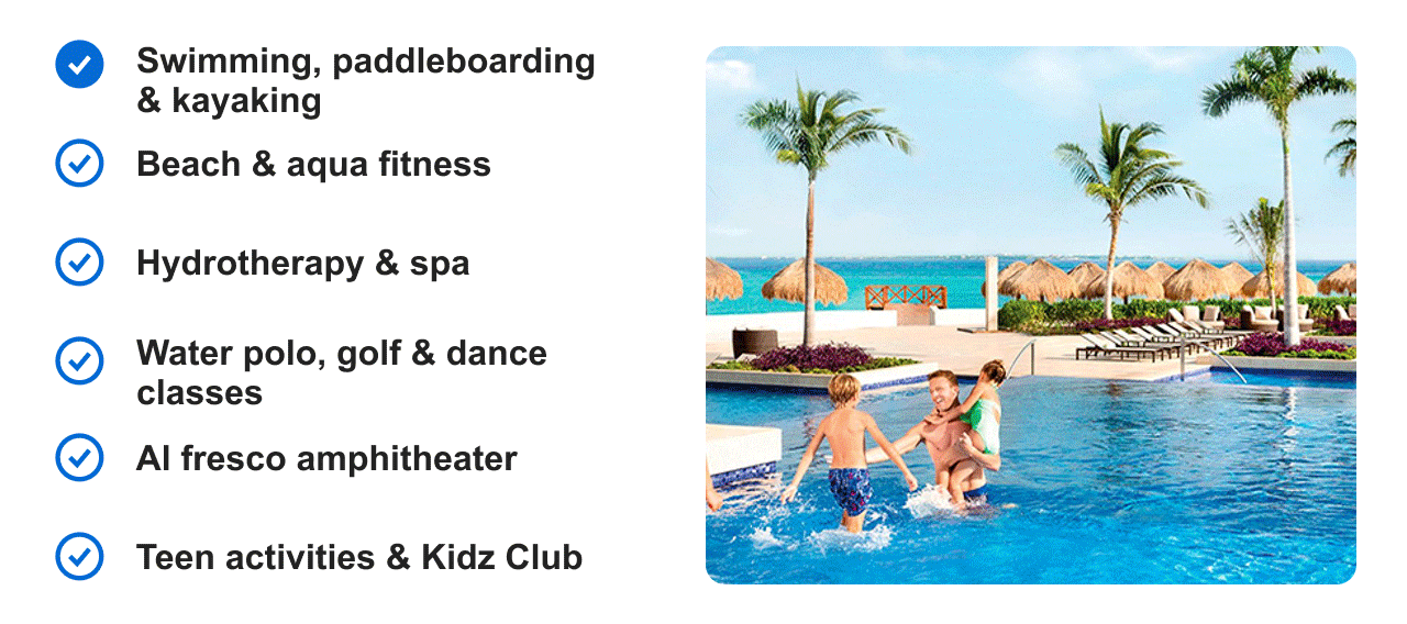 Swimming, paddleboarding & kayaking | Beach & aqua fitness | Hydrotherapy & spa | Water polo, golf & dance classes | Al fresco ampitheater | Teen activities & Kidz Club