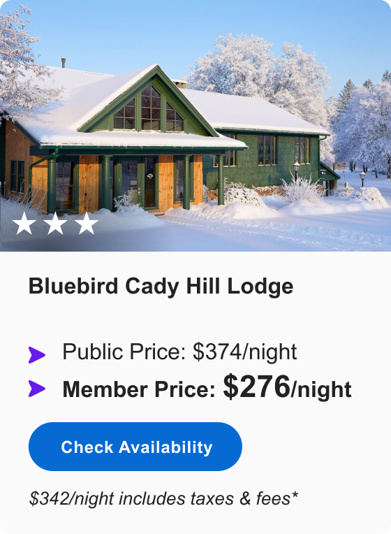 Bluebird Cady Hill Lodge | *** | Public Price: $374/night | Member Price: $276/night | $342/night includes taxes & fees* | Check&nbsp;Availability&nbsp;>
