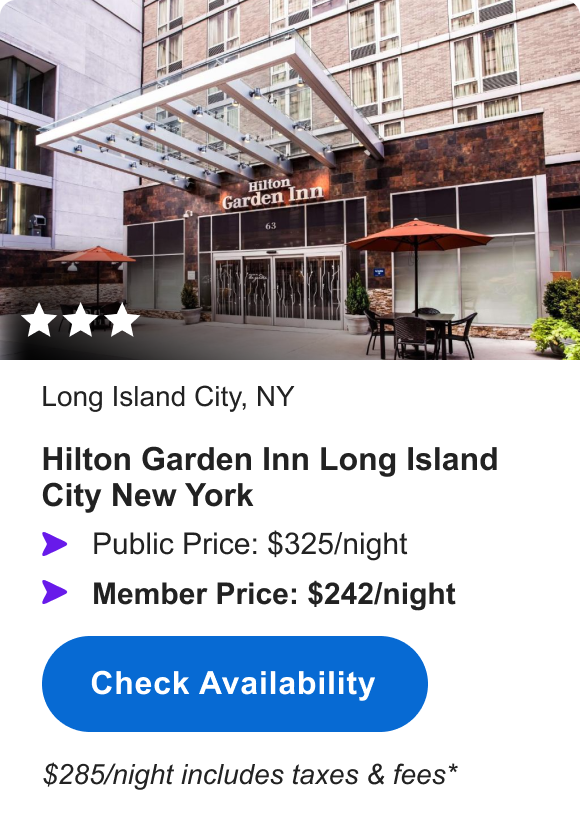 Hilton Garden Inn Long Island City New York | *** | Long Island City, NY | Public Price: $325/night | Member Price: $242/night | $285/night including taxes & fees* | Check Availability&nbsp;>