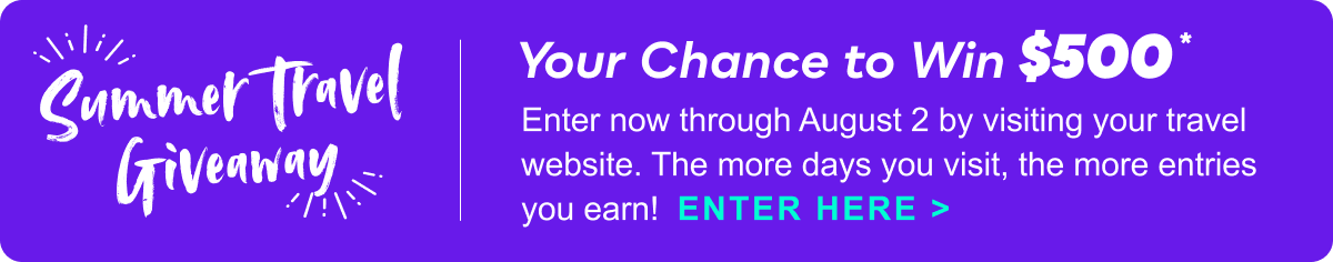 Summer Travel Giveaway: Your Chance to Win $500 | Enter&nbsp;now&nbsp;through August&nbsp;2 by visiting your travel website&nbsp;>