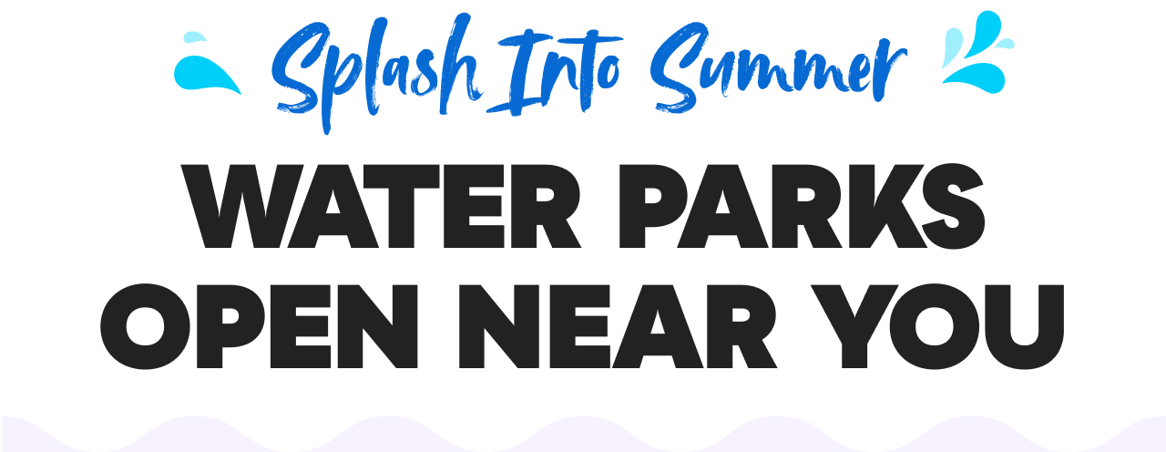 WATER PARKS OPEN NEAR YOU