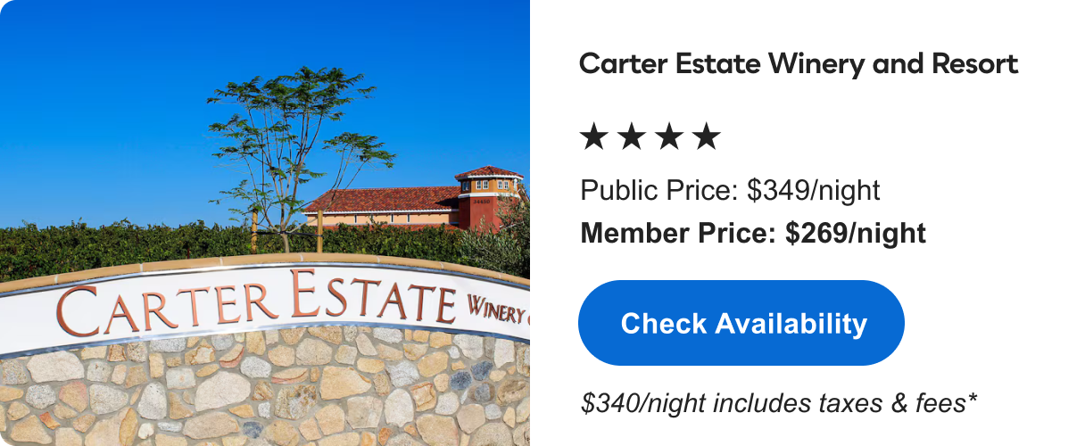 Carter Estate Winery and Resort &nbsp;|&nbsp; **** &nbsp;|&nbsp; Public&nbsp;Price: $349/night &nbsp;|&nbsp; Member&nbsp;Price: $269/night &nbsp;|&nbsp; $340/night includes taxes & fees* &nbsp;|&nbsp; Check&nbsp;Availability&nbsp;>