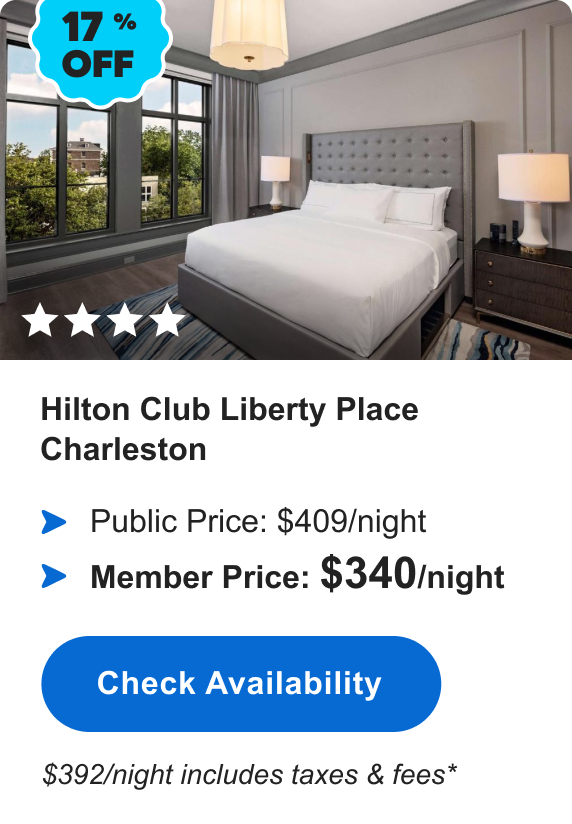 Hilton Club Liberty Place Charleston | **** | 17% OFF | Public Price: $409/night | Member Price: $340/night | $392/night includes taxes & fees* | Check&nbsp;Availabilty&nbsp;>