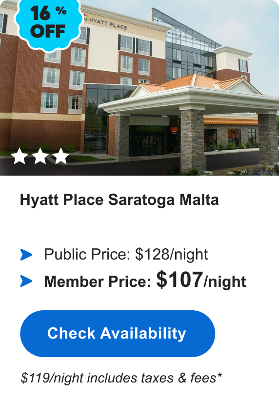 Hyatt Place Saratoga Malta | *** | 16% OFF | Public Price: $128/night | Member Price: $107/night | $119/night includes taxes & fees* | Check&nbsp;Availabilty&nbsp;>