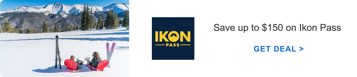 Ikon Pass: Save up to $150 | Get&nbsp;Deal&nbsp;>
