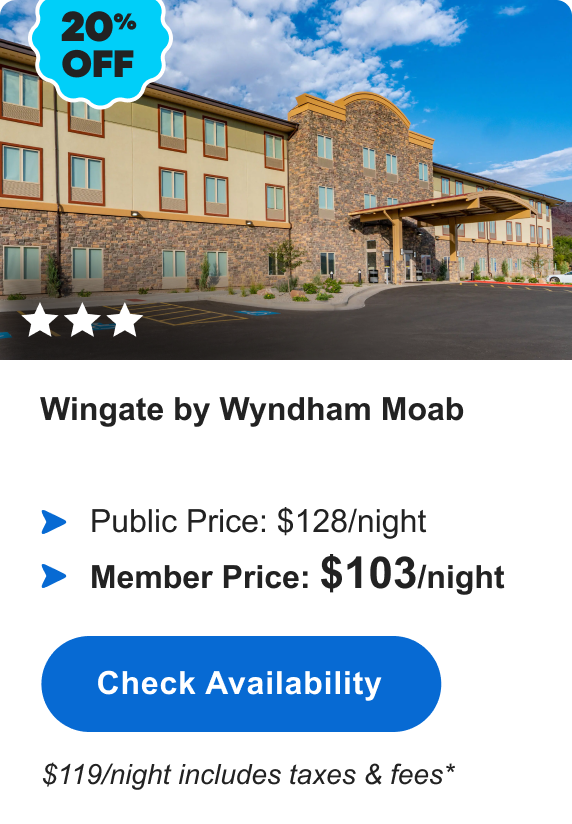 Wingate by Wyndham Moab | *** | 20% OFF | Public Price: $128/night | Member Price: $103/night | $119/night includes taxes & fees* | Check&nbsp;Availabilty&nbsp;>