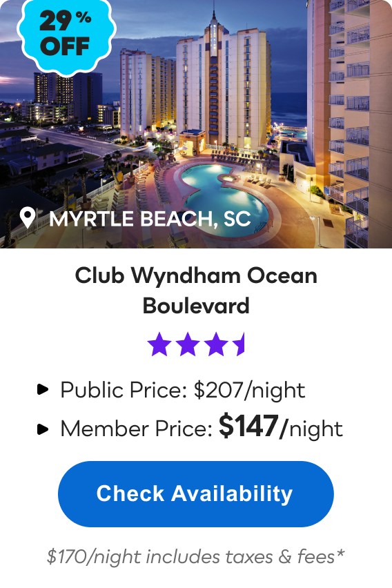 Club Wyndham Ocean Boulevard | Myrtle Beach, SC | ***1/2 | 29% OFF | Public Price: $207/night | Member Price: $147/night ($170/night includes taxes & fees*) | Check&nbsp;Availability&nbsp;>