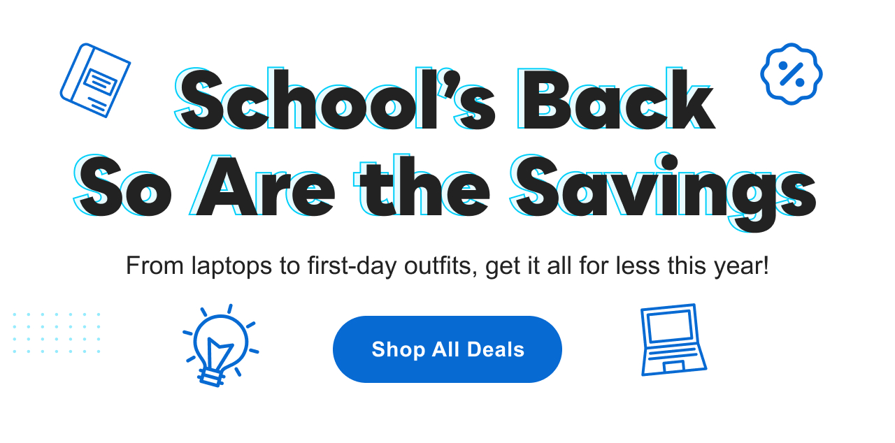 School's Back, So Are the Savings: From laptops to first-day outfits, get it all for less this year! Shop&nbsp;All&nbsp;Deals&nbsp;>