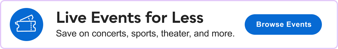 Live Events for Less: Save on concerts, sports, theater, and&nbsp;more&nbsp;>