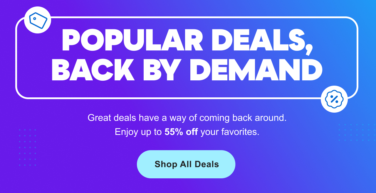 Popular Deals, Back by Demand: Enjoy up to 55% off your favorites.  Shop&nbsp;All&nbsp;Deals&nbsp;>