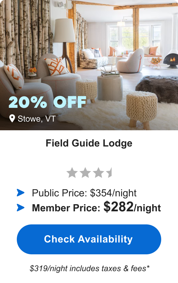 Field Guide Lodge | ***1/2 | Stowe, VT | 20% OFF | Public Price: $354/night | Member Price: $282/night ($319/night includes taxes & fees*) | Check&nbsp;Availability&nbsp;>
