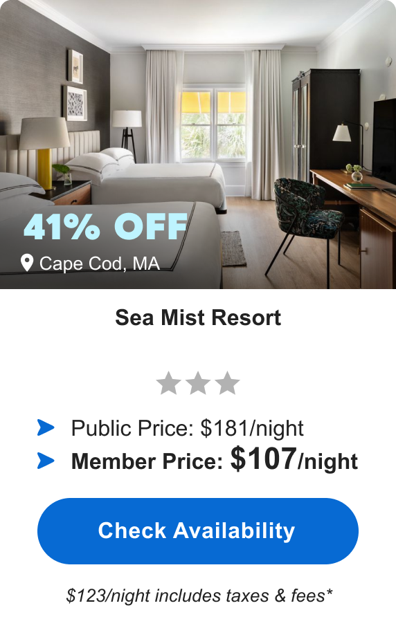 Sea Mist Resort | *** | Cape Cod, MA | 41% OFF | Public Price: $181/night | Member Price: $107/night ($123/night includes taxes & fees*) | Check&nbsp;Availability&nbsp;>