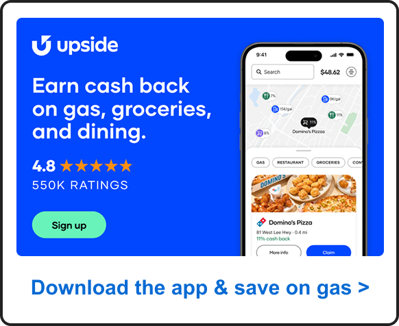 Upside: Earn cash back on gas, groceries, and dining. Download the app&nbsp;>
