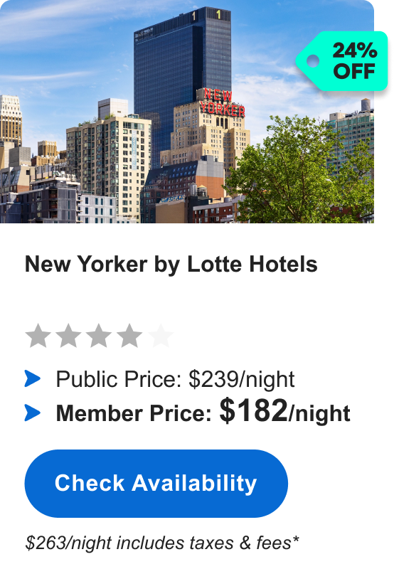 New Yorker by Lotte Hotels | **** | 24% OFF | Public Price: $239/night | Member Price: $182/night ($263/night includes taxes & fees*) | Check&nbsp;availability&nbsp;>